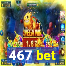 467 bet
